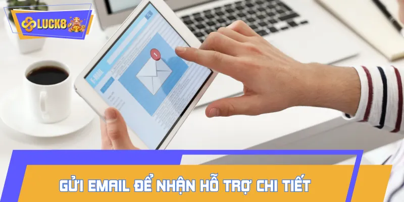 Liên hệ LUCK8 qua email để được hỗ trợ chi tiết và chính xác